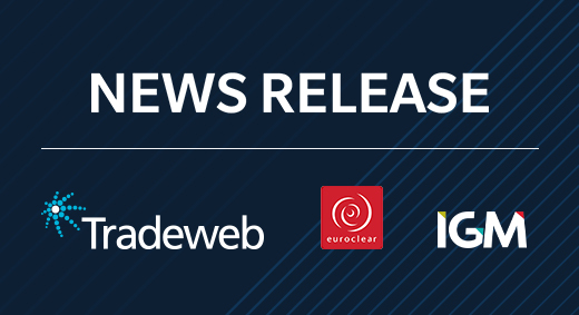 Tradeweb, Euroclear and IGM Automate Primary Market Security Identification & Setup Process News Release