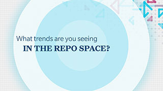 what trends are you seeing in the repo space