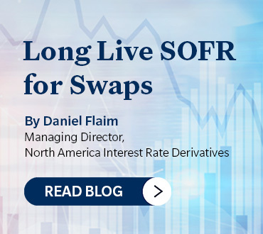 Long Live SOFR for Swaps by Dan Flaim, Managing Director, North America Interest Rate Derivatives, Tradeweb